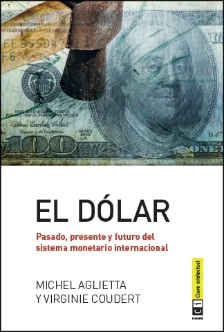 DOLAR,EL -PASADO PRESENTE Y FUTURO DEL SISTEMA MONETARIO INTERNACIONAL-