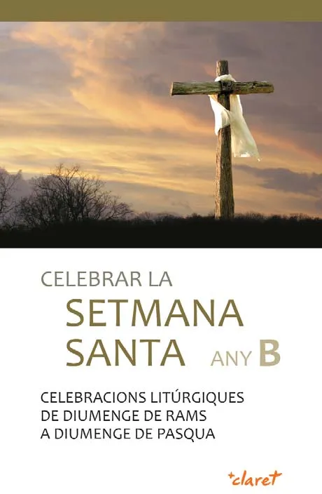 Celebrar la Setmana Santa Any B