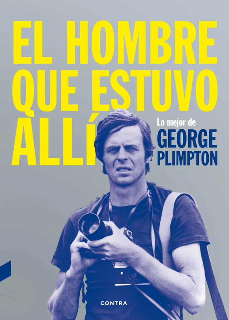 HOMBRE QUE ESTUVO ALLI,EL -LO MEJOR DE GEORGE PLIMTON -