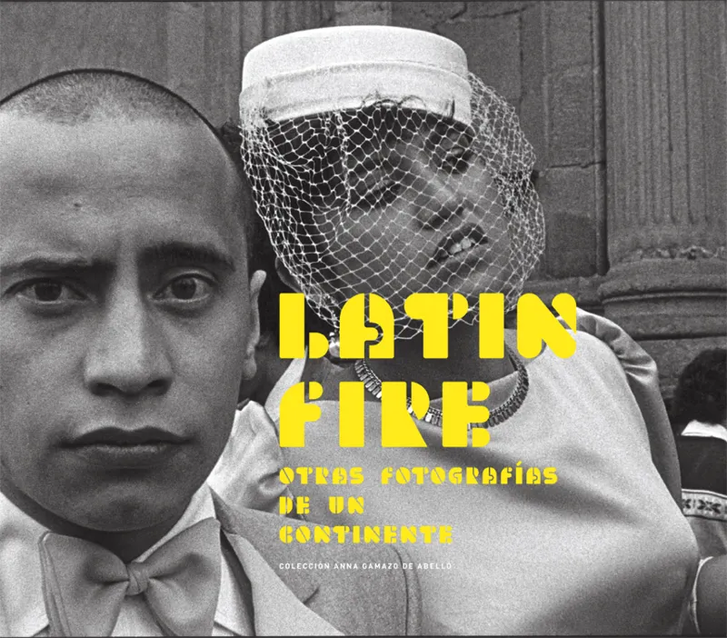 LATIN FIRE -OTRAS FOTOGRAFIAS DE UN CONTINENTE-