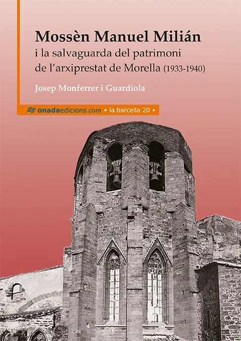 MOSSEN MANUEL MILIAN I LA SALVAGUARDA DEL PATRIMONI DE L'ARCIPRESTAT DE MORELLA