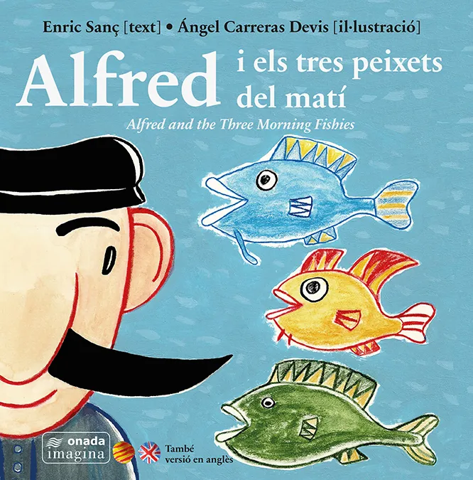 ALFRED I ELS TRES PEIXETS DEL MATI -ALFRED ANT THE THREE MORNING FISHES-