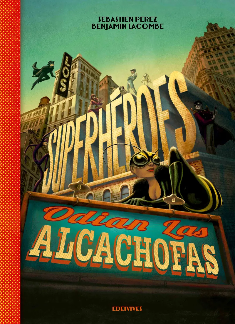 LOS SUPERHÉROES ODIAN LAS ALCACHOFAS -A PARTIR DE 8 AÑOS (ILUSTRADOR: BENJAMÍN LACOMBE)