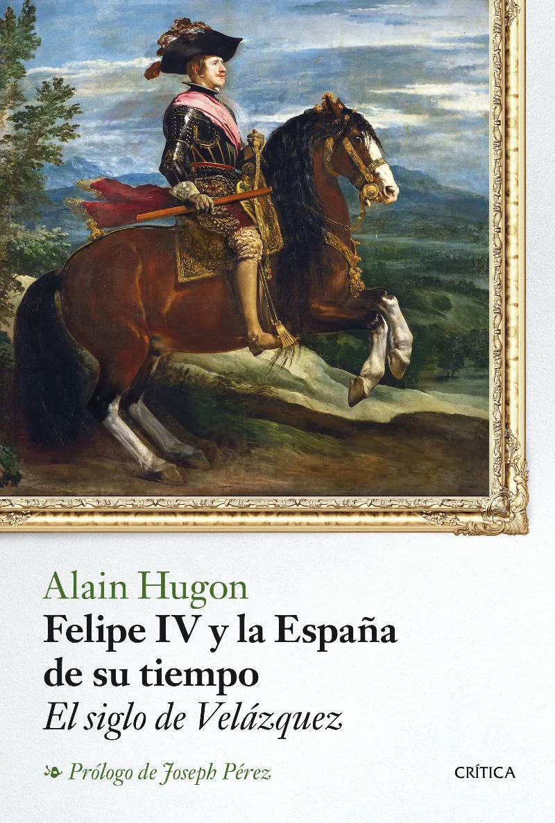 FELIPE IV Y LA ESPAÑA DE SU TIEMPO -EL SIGLO DE VELAZQUEZ-