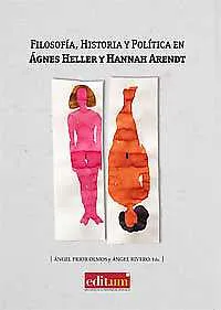FILOSOFIA HISTORIA Y POLITICA EN AGNES HELLER Y HANNAH ARENDT
