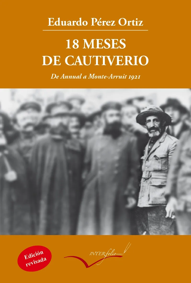 18 MESES DE CAUTIVERIO -DE ANNUAL A MONTE ARRUIT 1921- EDICION REVISADA