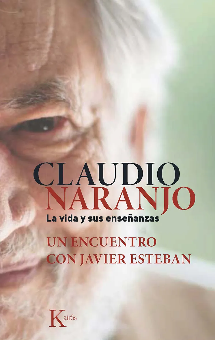 CLAUDIO NARANJO LA VIDA Y SUS ENSEÑANZAS UN ENCUENTRO CON JAVIER ESTEBAN