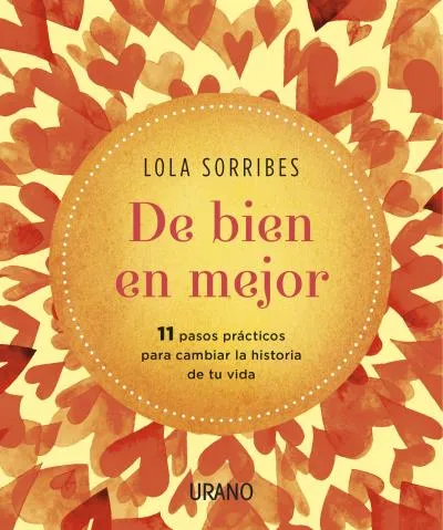 DE BIEN A MEJOR -11 PASOS PRACTICOS PARA CAMBIAR LA HISTORIA DE TU VIDA-