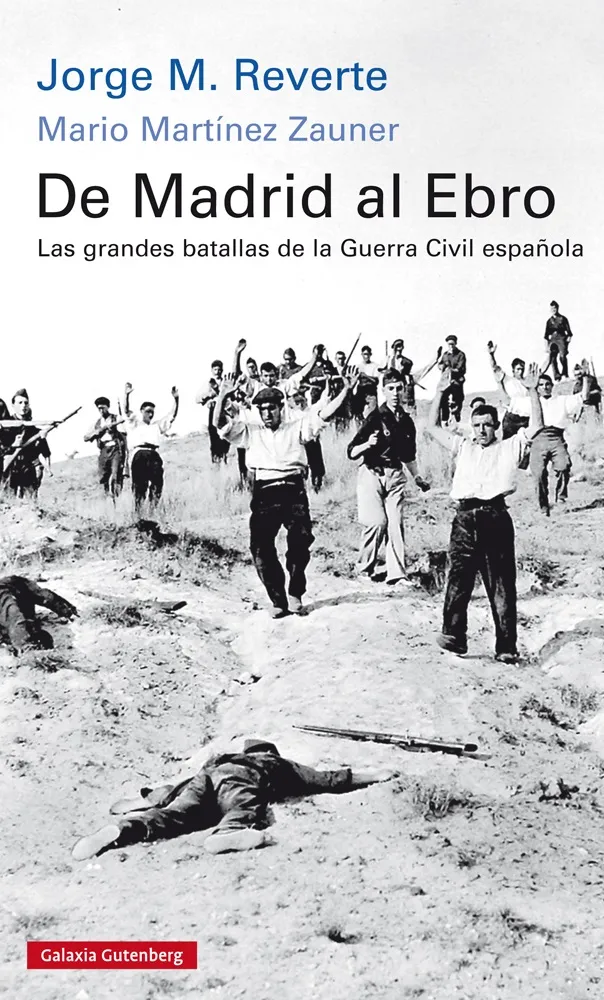 DE MADRID AL EBRO -LAS GRANDES BATALLAS DE LA GUERRA CIVIL ESPAÑOLA-