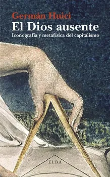 DIOS AUSENTE,EL -ICONOGRAFA Y METAFISICA DEL CAPITALISMO-
