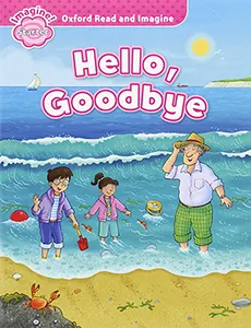 OXFORD READ AND IMAGINE STARTER: HELLO GOODBYE