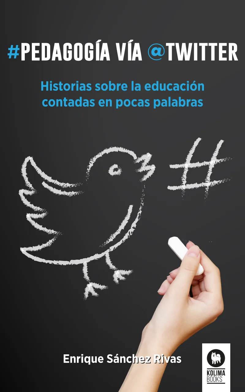 PEDAGOGIA VIA TWITTER -HISTORIAS SOBRE LA EDUCACION CONTADAS EN POCAS PALABRAS-