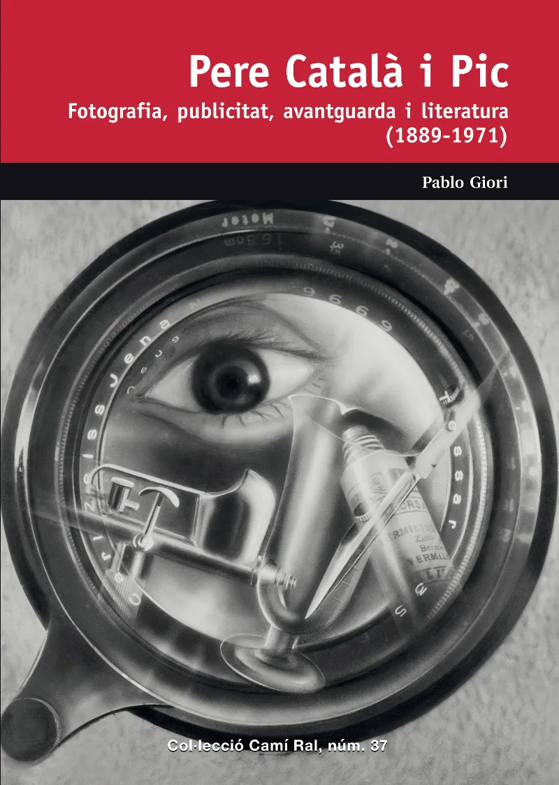 PERE CATALA I PIC -FOTOGRAFIA PUBLICITAT AVANTGUARDA I LITERATURA 1889-1971-