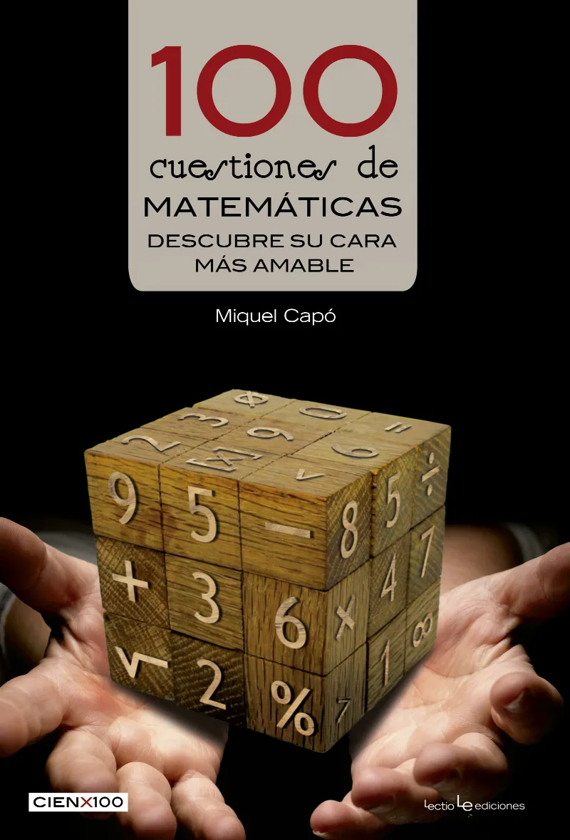 100 CUESTIONES DE MATEMATICAS -DESCUBRE SU CARA MAS AMABLE-