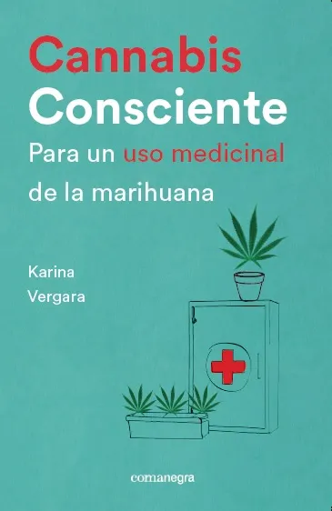CANNABIS CONSCIENTE -PARA UN USO MEDICINAL DE LA MARIHUANA-