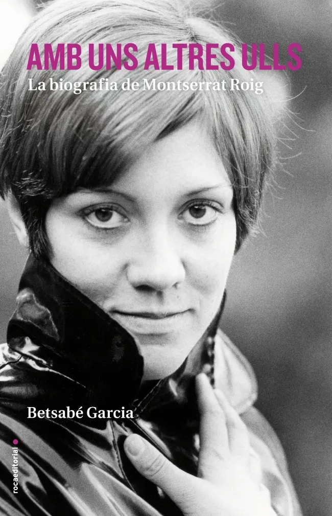 AMB UNS ALTRES ULLS -LA BIOGRAFIA DE MONSERRAT ROIG-