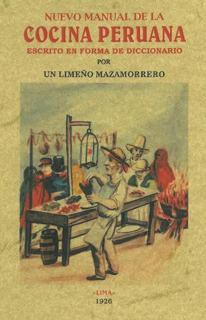 NUEVO MANUAL DE LA COCINA PERUANA -ESCRITO EN FORMA DE DICCIONARIO-