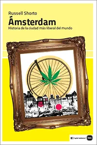 AMSTERDAM -HISTORIA DE LA CIUDAD MAS LIBERAL DEL MUNDO-