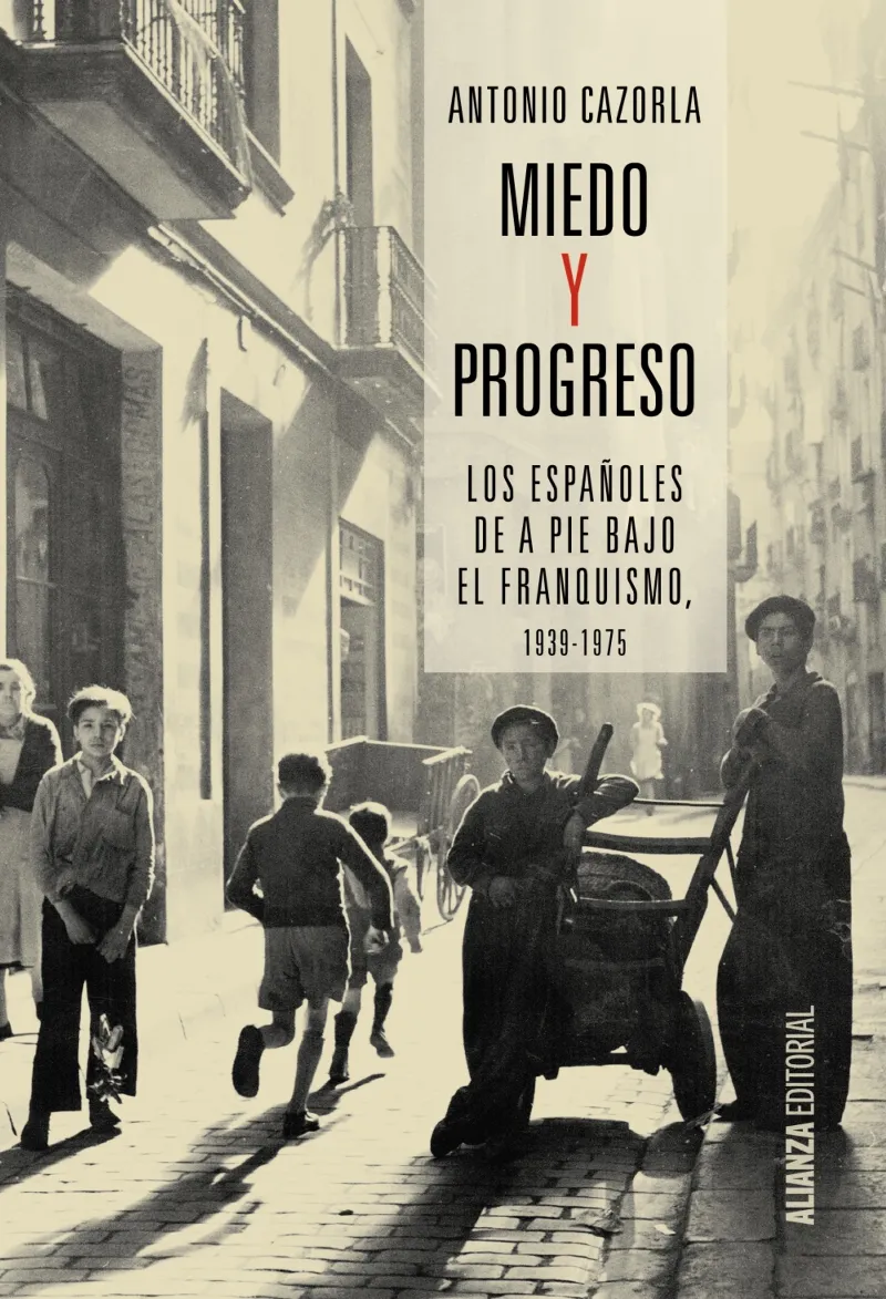 MIEDO Y PROGRESO -LOS ESPAÑOLES DE A PIE BAJO EL FRANQUISMO 1939-1975-
