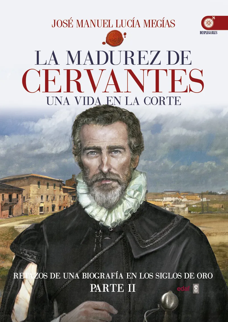 MADUREZ DE CERVANTES , LA UNA VIDA EN LA CORTE