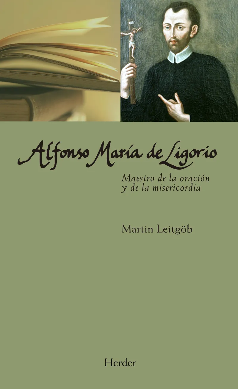 ALFONSO MARIA DE LIGORIO -MAESTRO DE LA ORACION Y DE LA MISERICORDIA-