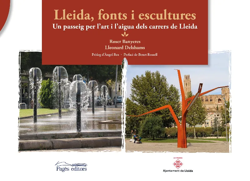 LLEIDA FONTS I ESCULTURES -UN PASEIG PER L'ART I L'AIGUA DELS CARRERS DE LLEIDA-
