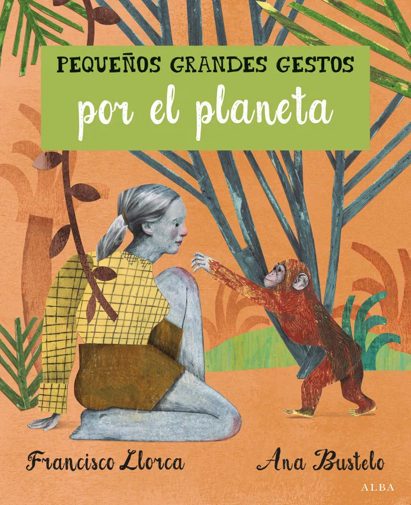 PEQUEÑOS GRANDES GESTOS POR EL PLANETA -JANE GOODALL PETER WILCOX BERTA CACERES-