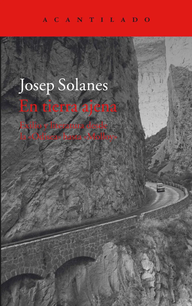 EN TIERRA AJENA -EXILIO Y LITERATURA DESDE LA ODISEA HSTA MOLLOY-