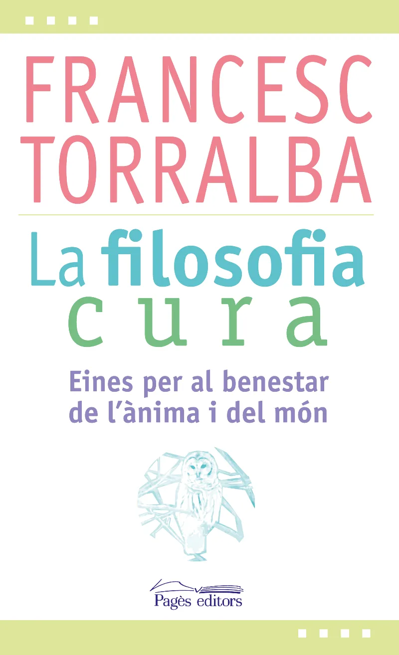 FILOSOFIA CURA,LA -EINES PER AL BENESTAR DE L'ANIMA I DEL MON-