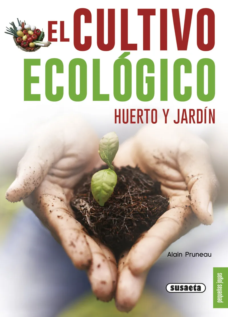 El cultivo ecológico. Huerto y jardín