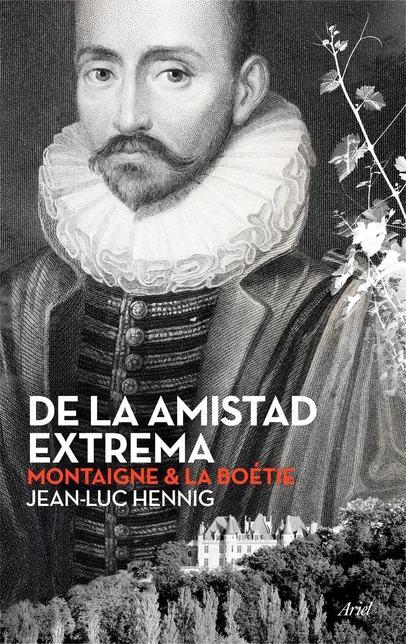 DE LA AMISTAD EXTREMA -MONTAIGNE Y LA BOETIE-