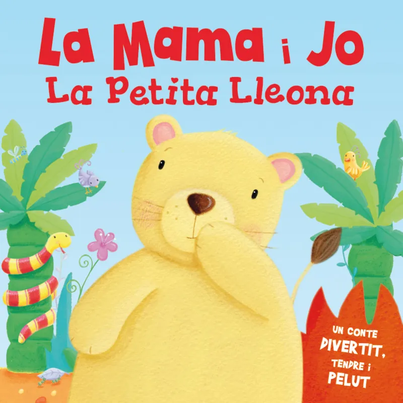 MAMA I JO LA PETITA LLEONA,LA -UN CONTE DIVERTIT TENDRE I PELUT-