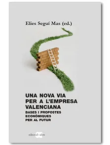NOVA VIA PER A L'EMPRESA VALENCIANA,UNA -BASES I PROPOSTES ECONOMIQUES PER AL FUTUR-