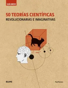 50 TEORIAS CIENTIFICAS -REVOLUCIONARIAS E IMAGINATIVAS-