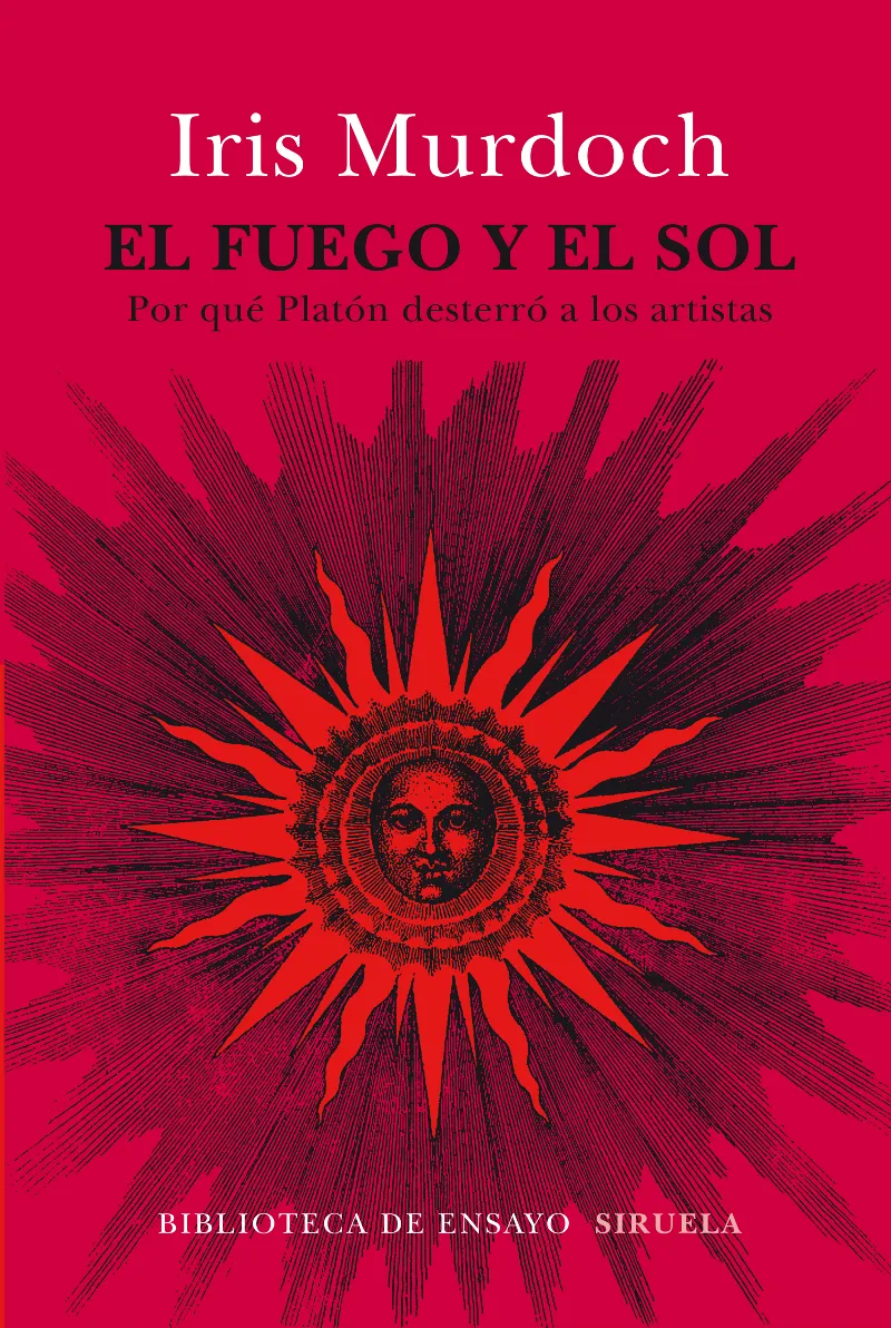 EL FUEGO Y EL SOL.POR QUE PLATON DESTERRO A LOS ARTISTAS