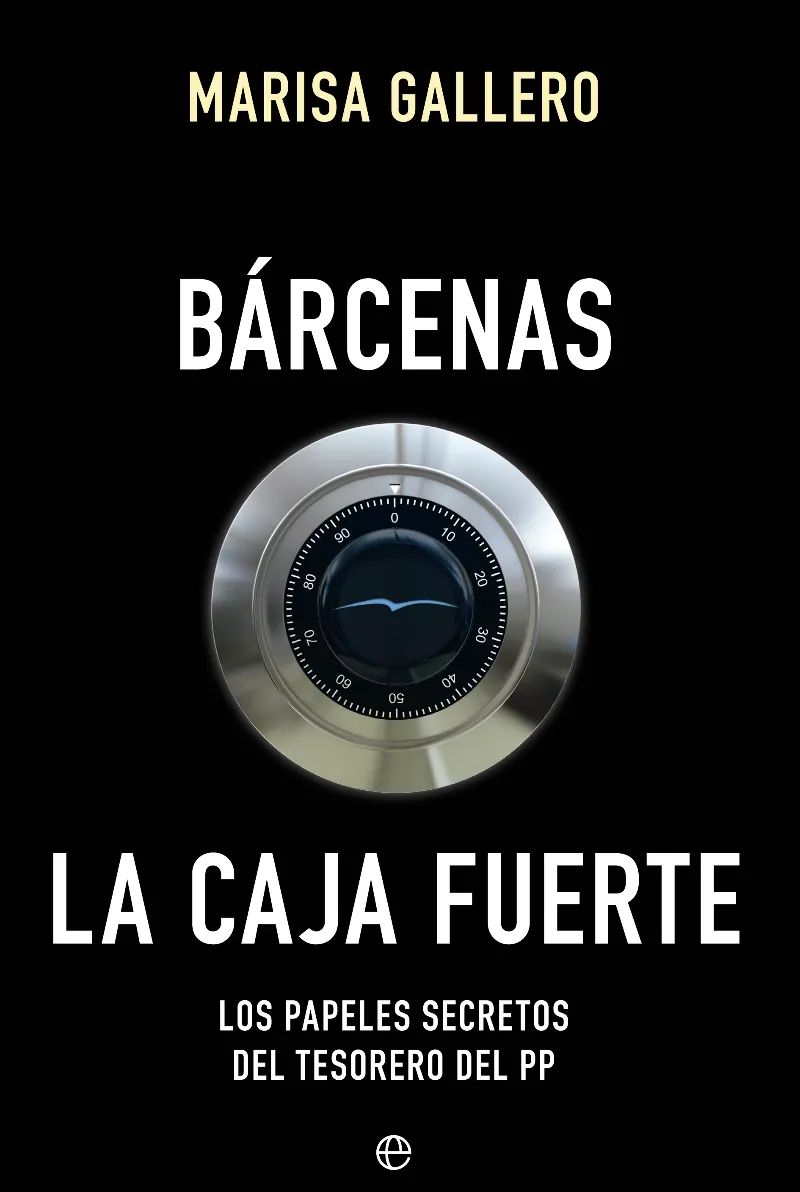 BARCENAS LA CAJA FUERTE -LOS PAPELES SECERTOS DEL TESORERO DEL PP-