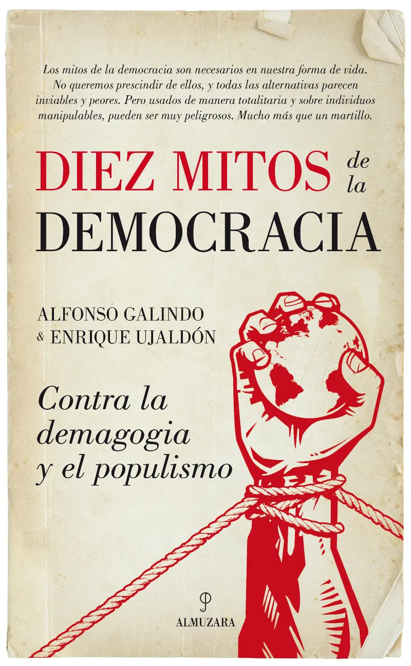 DIEZ MITOS DE LA DEMOCRACIA -CONTRA LA DEMAGOGIA Y EL POPULISMO-
