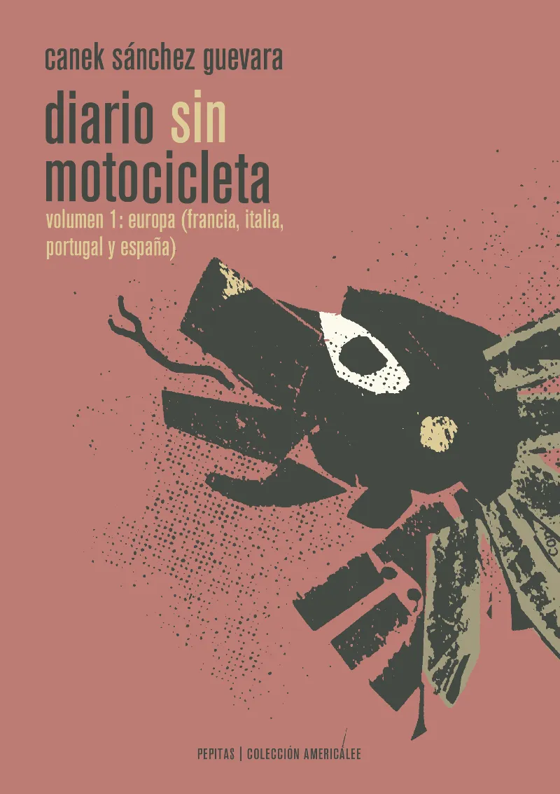 DIARIO SIN MOTICICLETA VOLUMEN 1 EUROPA FRANCIA ITALIA PORTUGAL Y ESPAÑA