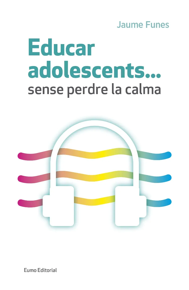 EDUCAR ADOLESCENTS SENSE PERDRE LA CALMA