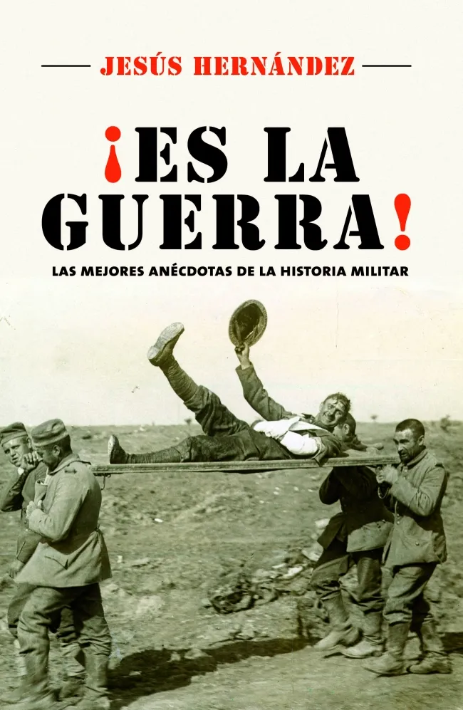 ES LA GUERRA -LAS MEJORES ANECDOTAS DE LA HISTORIA MILITAR-