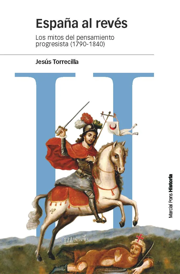 ESPAÑA AL REVES -LOS MITOS DEL PENSAMIENTO PROGRESISTA 1790-1840-