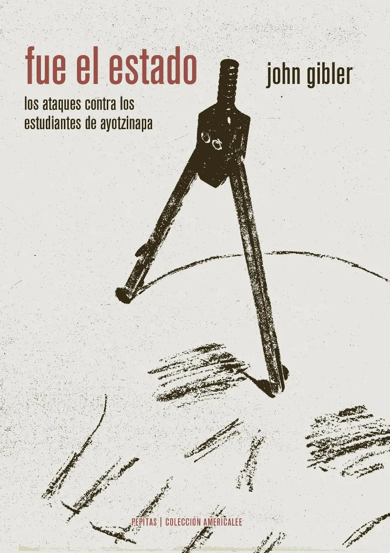 FUE EL ESTADO -LOS ATAQUES CONTRA LOS ESTUDIANTES DE AYOTZINAPA-