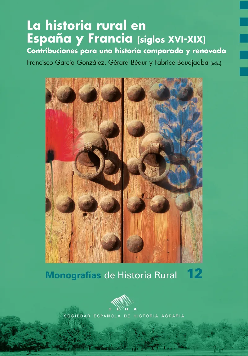 HISTORIA RURAL EN ESPAÑA Y FRANCIA SIGLOS XVI -XIX CONTRIBUCIONES PARA UNA HISTORIA COMPARADA Y RENO