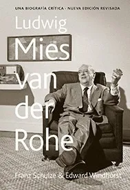 LUDWIG MIES VAN DER ROHE -NUEVA EDICION REVISADA- UNA BIOGRAFIA CRITICA