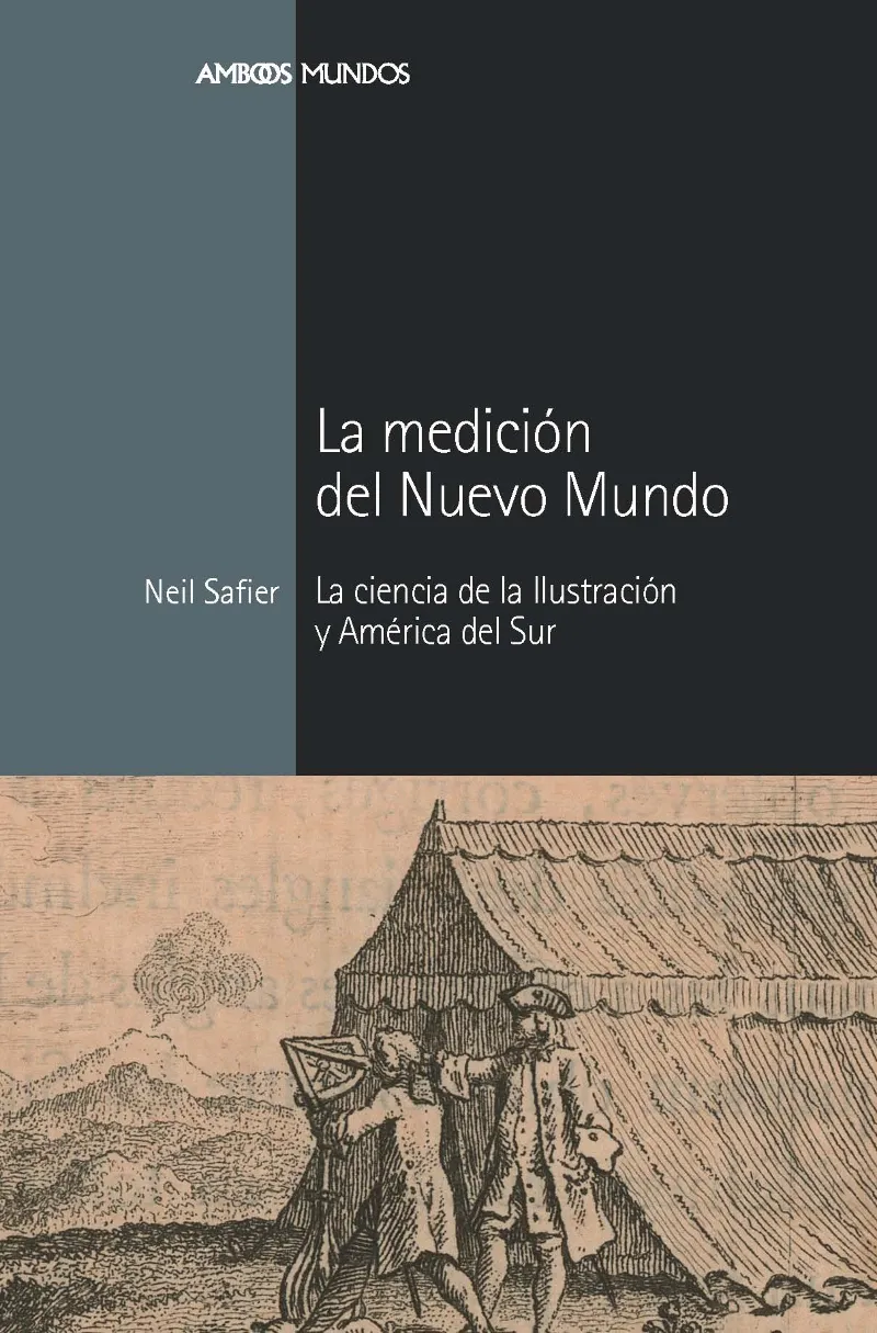 MEDICION DEL NUEVO MUNDO,LA -LA CIENCIA DE LA ILUSTRACION Y AMERICA DEL SUR-