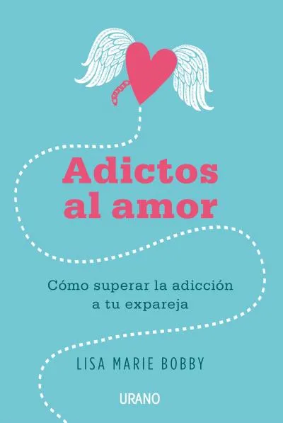 ADICTOS AL AMOR -COMO SUPERAR LA ADICCION A TU PAREJA-