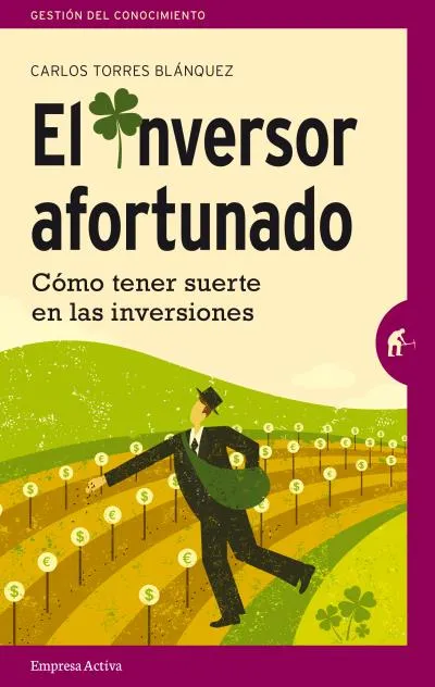 INVERSOR AFORTUNADO,EL -COMO TENER SUERTE EN LAS INVERSIONES-