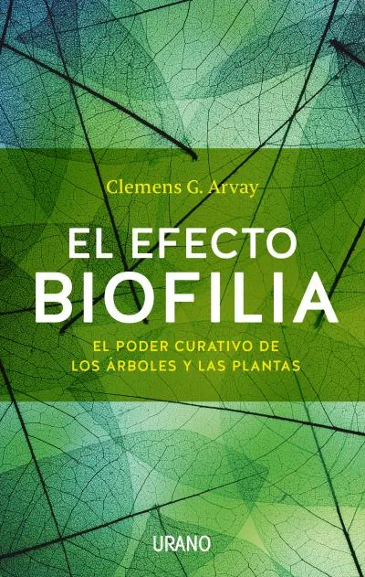 EFECTO BIOFILIA,EL -EL PODER CURATIVO DE LOS ARBOLES Y LAS PLANTAS-