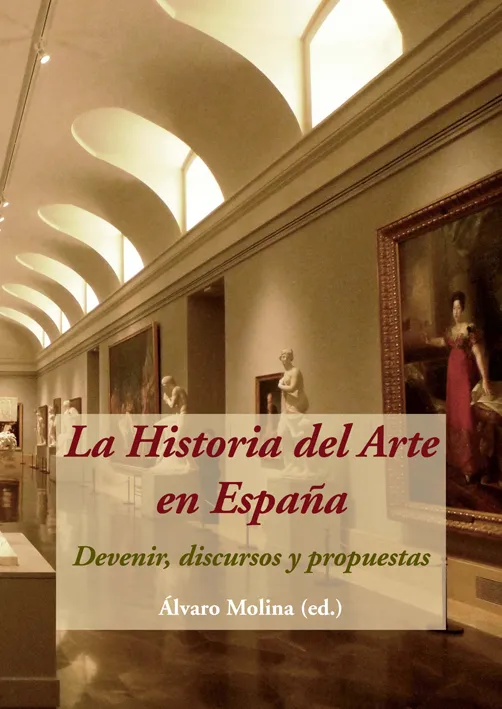 HISTORIA DEL ARTE EN ESPAÑA,LA -DEVENIR DISCURSO Y PROPUESTAS-