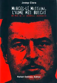 MARCEL.LI MASSANA L'HOME MES BUSCAT -UN MITE DE LA GUERRILLA ANARQUISTA-